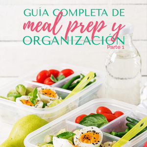 Guía de Meal Prep y Organización Partes 1 y 2